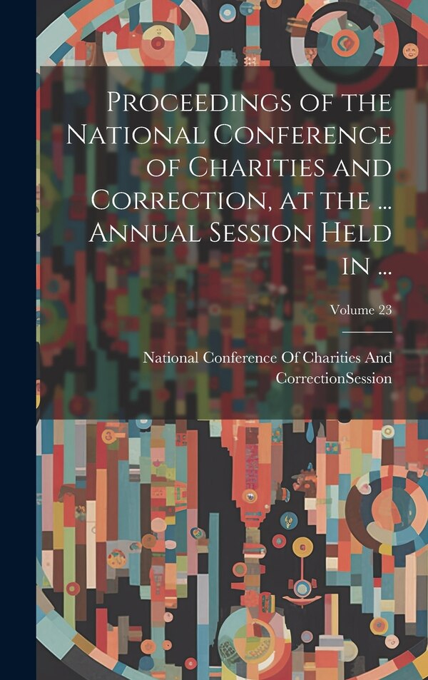 Proceedings of the National Conference of Charities and Correction at the, Hardcover | Indigo Chapters