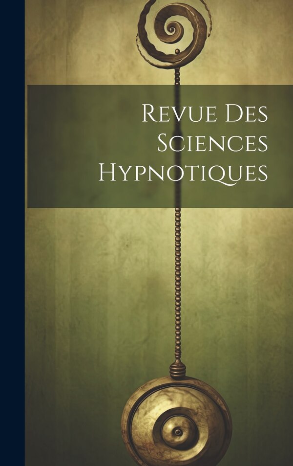 Revue Des Sciences Hypnotiques by Anonymous, Hardcover | Indigo Chapters