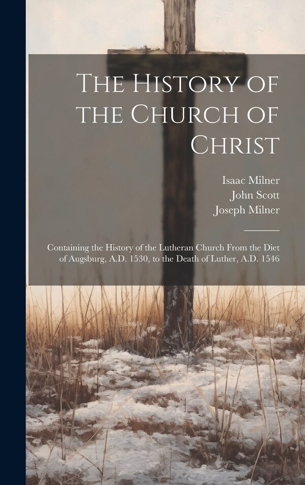 The History of the Church of Christ by Joseph Milner, Hardcover | Indigo Chapters