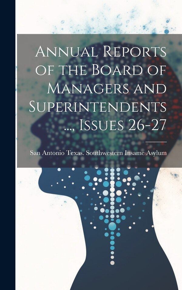Annual Reports of the Board of Managers and Superintendents by Sa Texas Southwestern Insame Asylum, Hardcover | Indigo Chapters