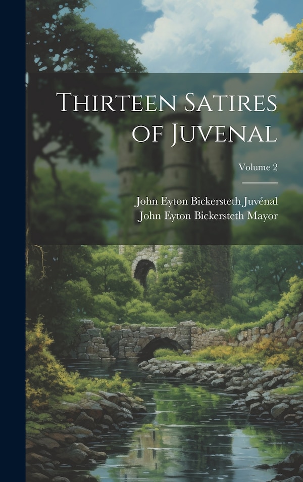 Thirteen Satires of Juvenal; Volume 2 by John Eyton Bickersteth Mayor, Hardcover | Indigo Chapters