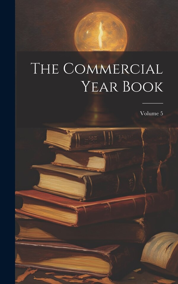 The Commercial Year Book; Volume 5 by Anonymous, Hardcover | Indigo Chapters