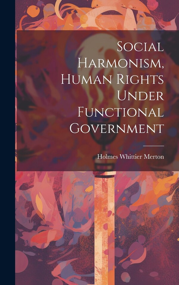 Social Harmonism Human Rights Under Functional Government by Holmes Whittier Merton, Hardcover | Indigo Chapters