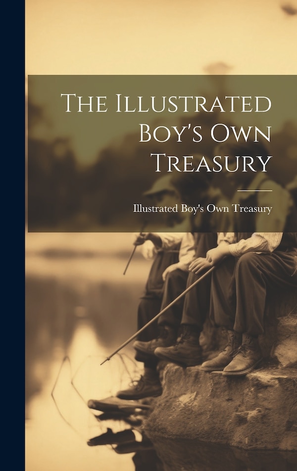 The Illustrated Boy's Own Treasury, Hardcover | Indigo Chapters