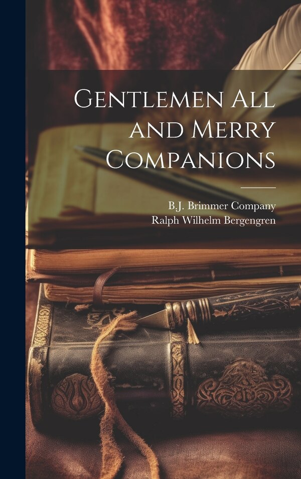 Gentlemen All and Merry Companions by Ralph Wilhelm Bergengren, Hardcover | Indigo Chapters