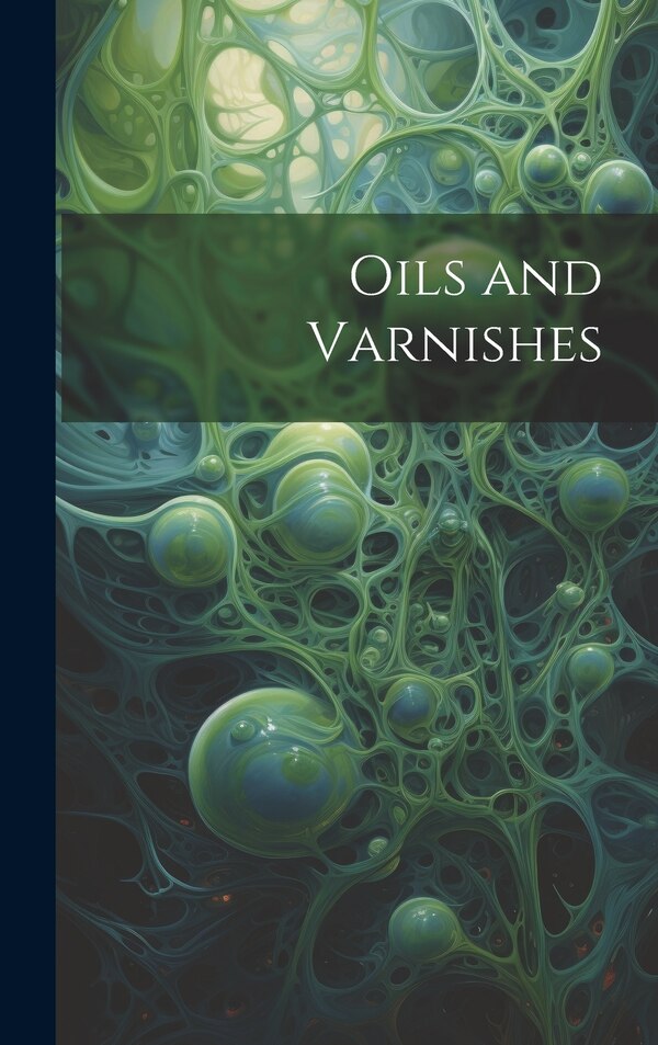 Oils and Varnishes by Anonymous, Hardcover | Indigo Chapters