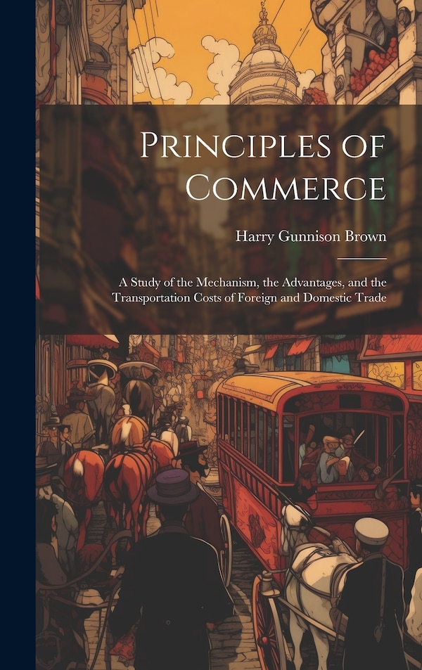 Principles of Commerce by Harry Gunnison Brown, Hardcover | Indigo Chapters