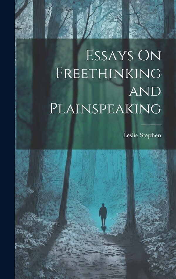 Essays On Freethinking and Plainspeaking by Leslie Stephen, Hardcover | Indigo Chapters