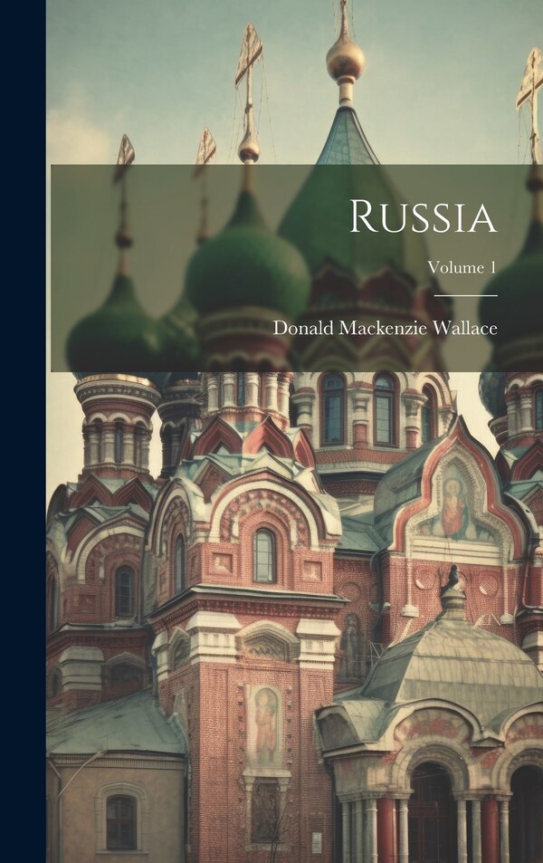 Russia; Volume 1 by Donald Mackenzie Wallace, Hardcover | Indigo Chapters