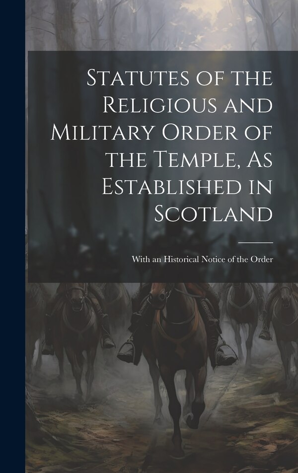 Statutes of the Religious and Military Order of the Temple As Established in Scotland by Anonymous, Hardcover | Indigo Chapters