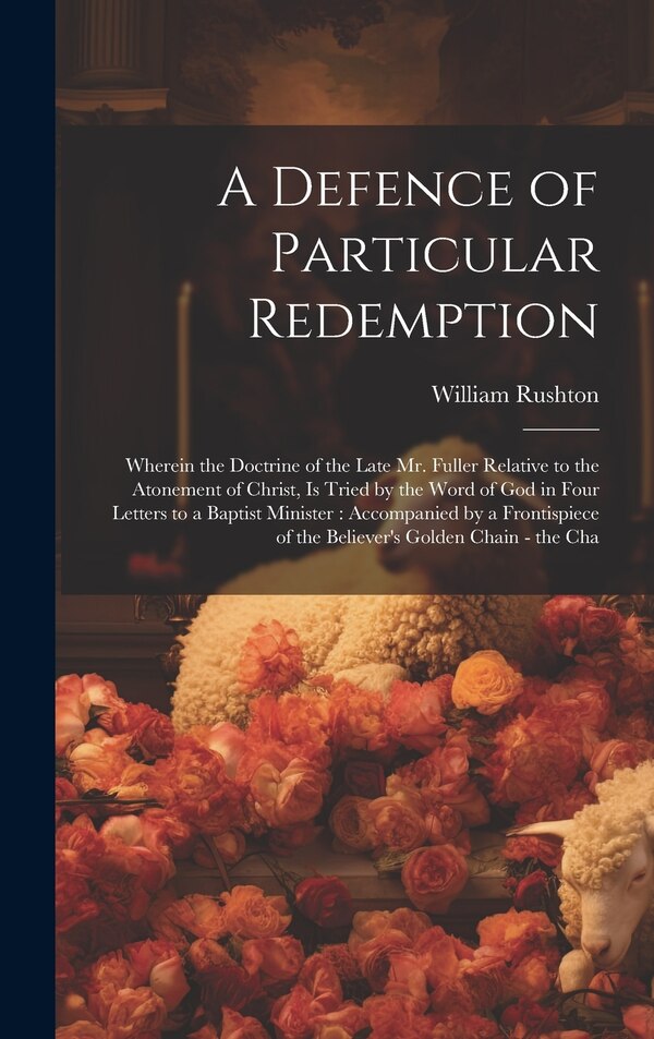 A Defence of Particular Redemption by William Rushton, Hardcover | Indigo Chapters