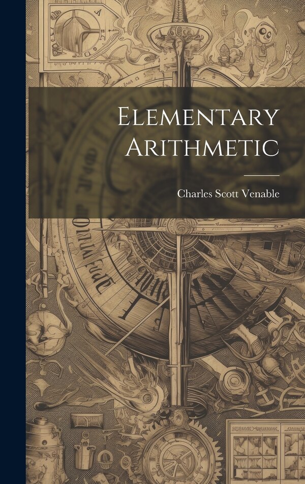 Elementary Arithmetic by Charles Scott Venable, Hardcover | Indigo Chapters