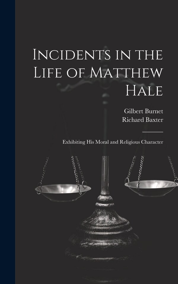 Incidents in the Life of Matthew Hale by Gilbert Burnet, Hardcover | Indigo Chapters