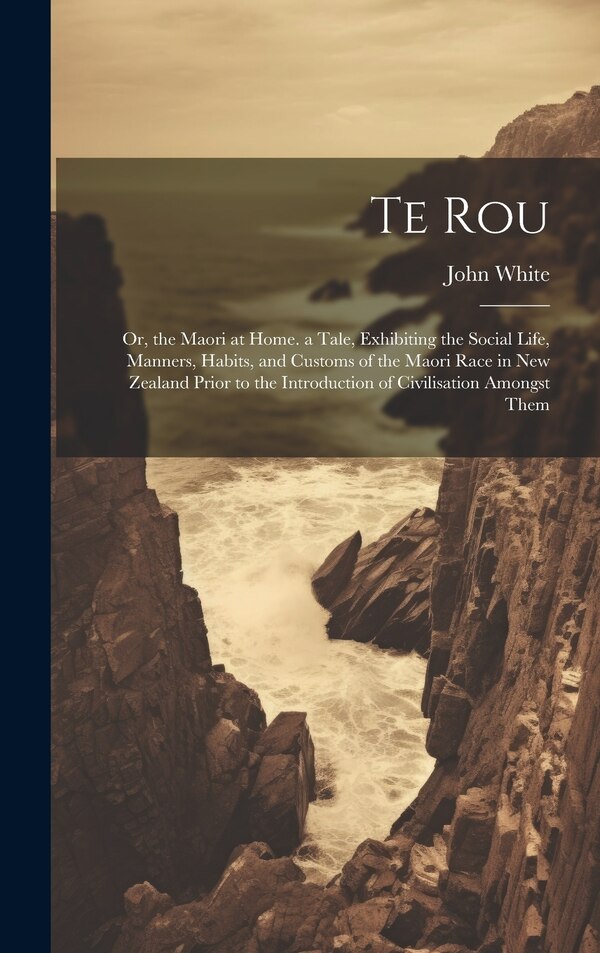 Te Rou by John White, Hardcover | Indigo Chapters