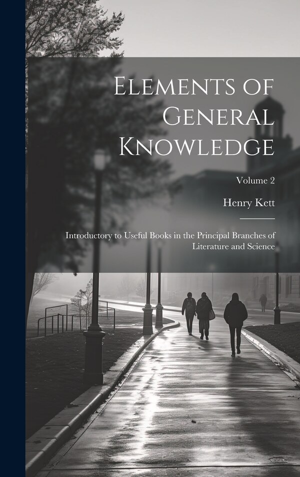 Elements of General Knowledge by Henry Kett, Hardcover | Indigo Chapters