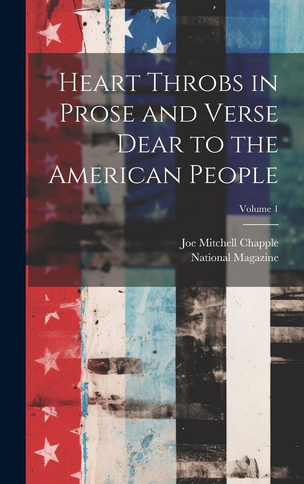 Heart Throbs in Prose and Verse Dear to the American People; Volume 1 by Joe Mitchell Chapple, Hardcover | Indigo Chapters