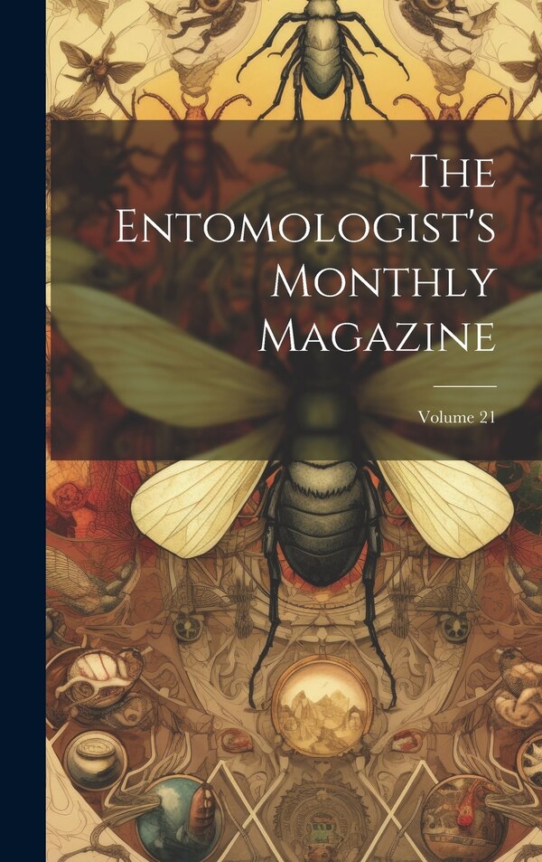 The Entomologist's Monthly Magazine; Volume 21 by Anonymous, Hardcover | Indigo Chapters