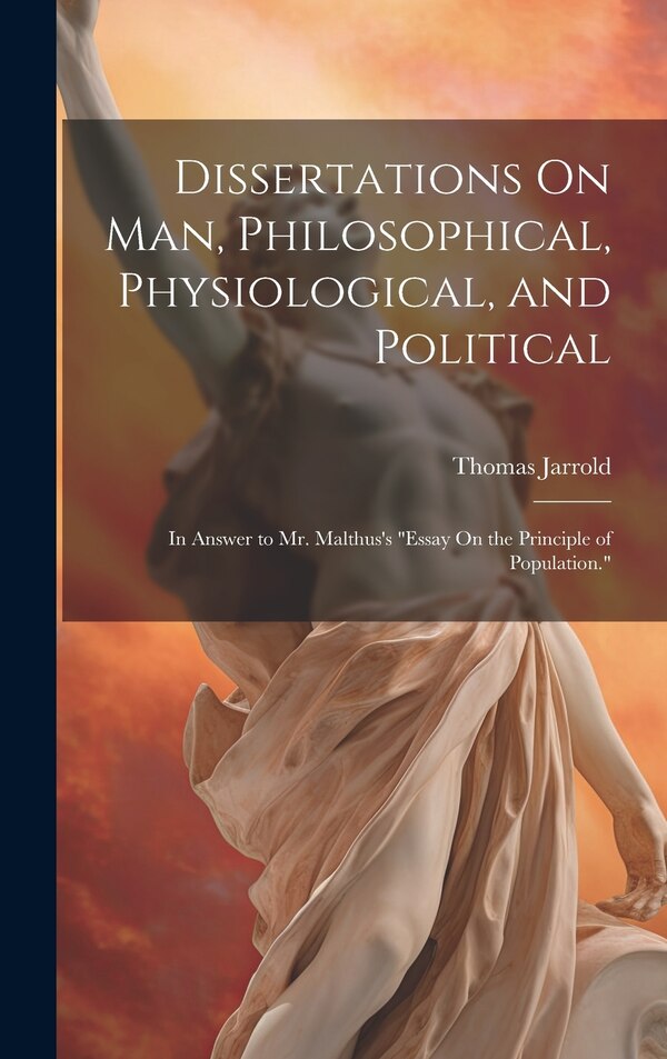 Dissertations On Man Philosophical Physiological and Political by Thomas Jarrold, Hardcover | Indigo Chapters