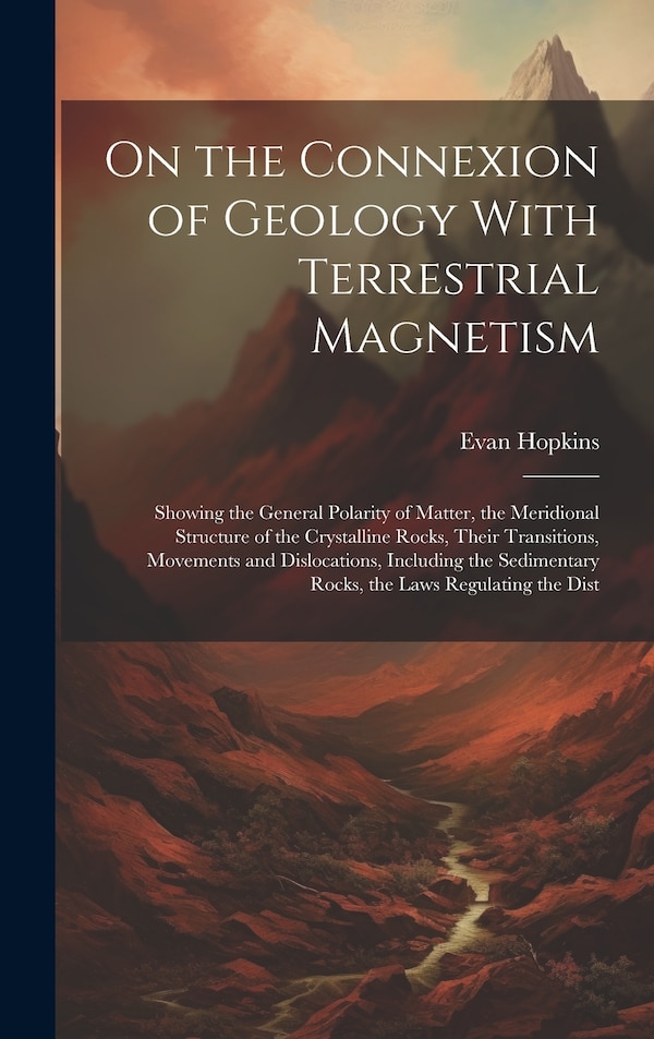 On the Connexion of Geology With Terrestrial Magnetism by Evan Hopkins, Hardcover | Indigo Chapters