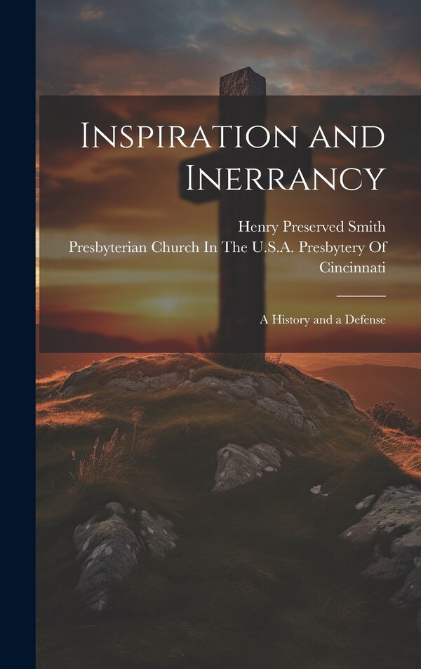 Inspiration and Inerrancy by Henry Preserved Smith, Hardcover | Indigo Chapters