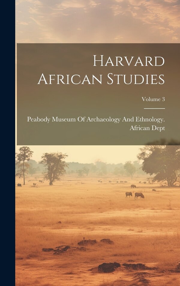 Harvard African Studies; Volume 3 by Peabody Museum of Archaeology and Eth, Hardcover | Indigo Chapters