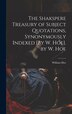 The Shakspere Treasury of Subject Quotations Synonymously Indexed [By W. Hoe]. by W. Hoe by William Hoe, Hardcover | Indigo Chapters