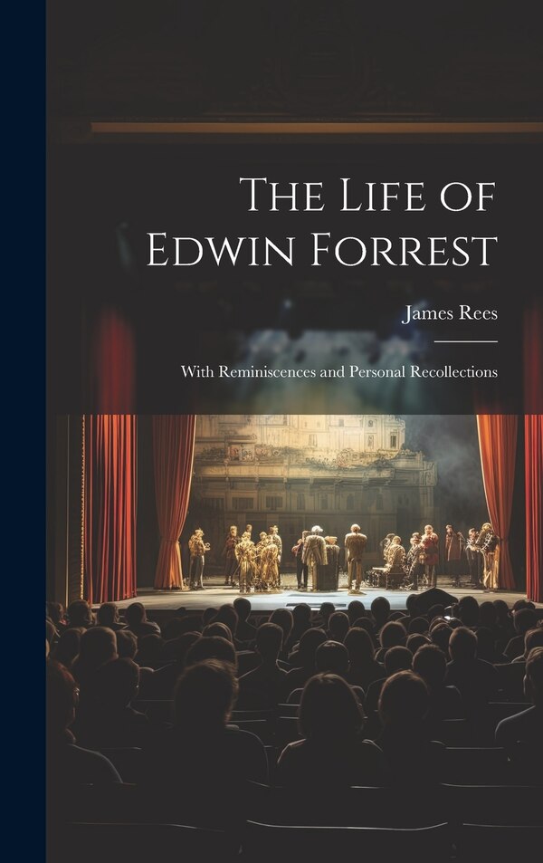 The Life of Edwin Forrest by James Rees, Hardcover | Indigo Chapters