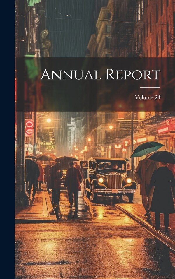 Annual Report; Volume 24 by Anonymous, Hardcover | Indigo Chapters