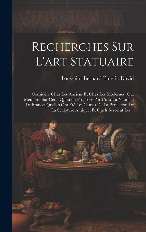 Recherches Sur L'art Statuaire by Toussaint-bernard Émeric-david, Hardcover | Indigo Chapters