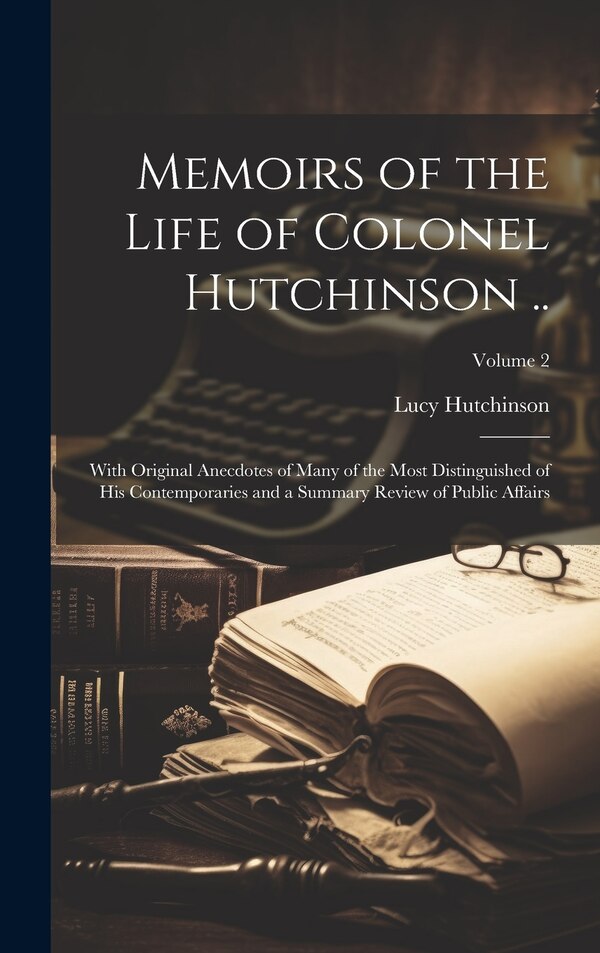 Memoirs of the Life of Colonel Hutchinson by Lucy Hutchinson, Hardcover | Indigo Chapters