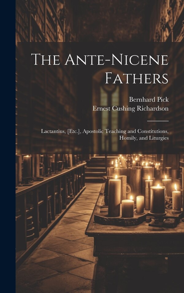 The Ante-Nicene Fathers by Ernest Cushing Richardson, Hardcover | Indigo Chapters