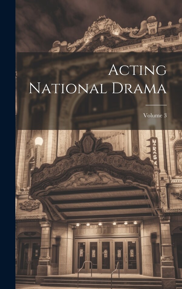 Acting National Drama; Volume 3 by Anonymous, Hardcover | Indigo Chapters