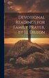 Devotional Readings for Family Prayer by J.J. Dillon by Anonymous Anonymous, Hardcover | Indigo Chapters