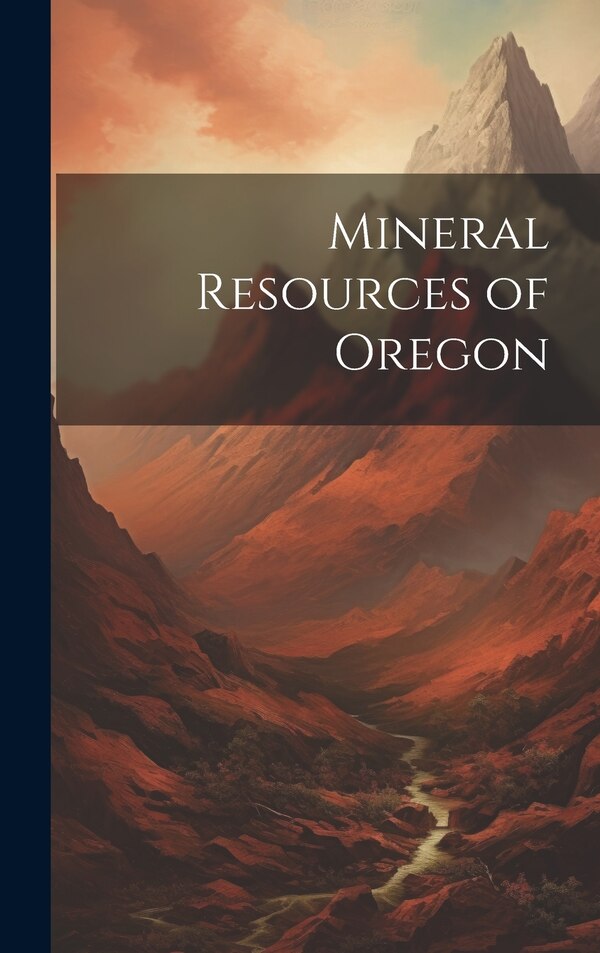 Mineral Resources of Oregon by Anonymous, Hardcover | Indigo Chapters