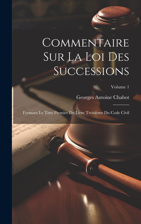 Commentaire Sur La Loi Des Successions by Georges Antoine Chabot, Hardcover | Indigo Chapters