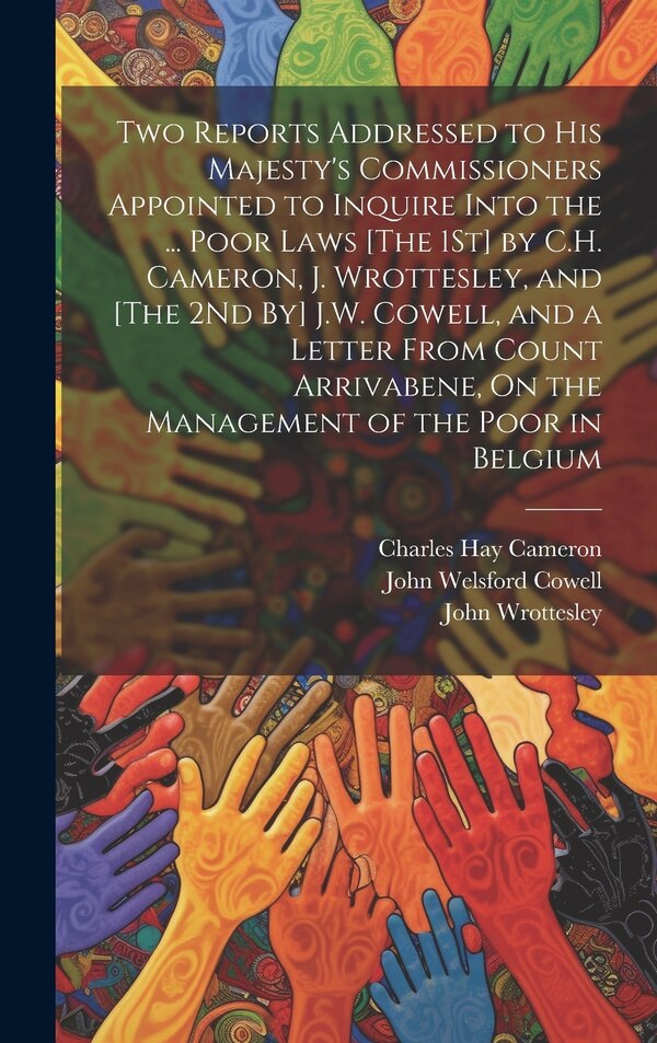 Two Reports Addressed to His Majesty's Commissioners Appointed to Inquire Into the by Charles Hay Cameron, Hardcover | Indigo Chapters