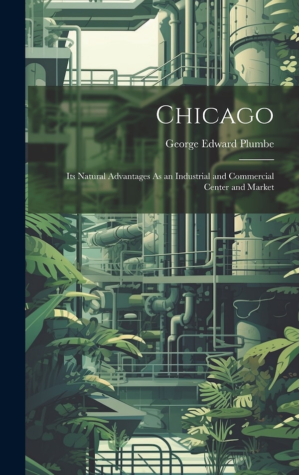 Chicago by George Edward Plumbe, Hardcover | Indigo Chapters