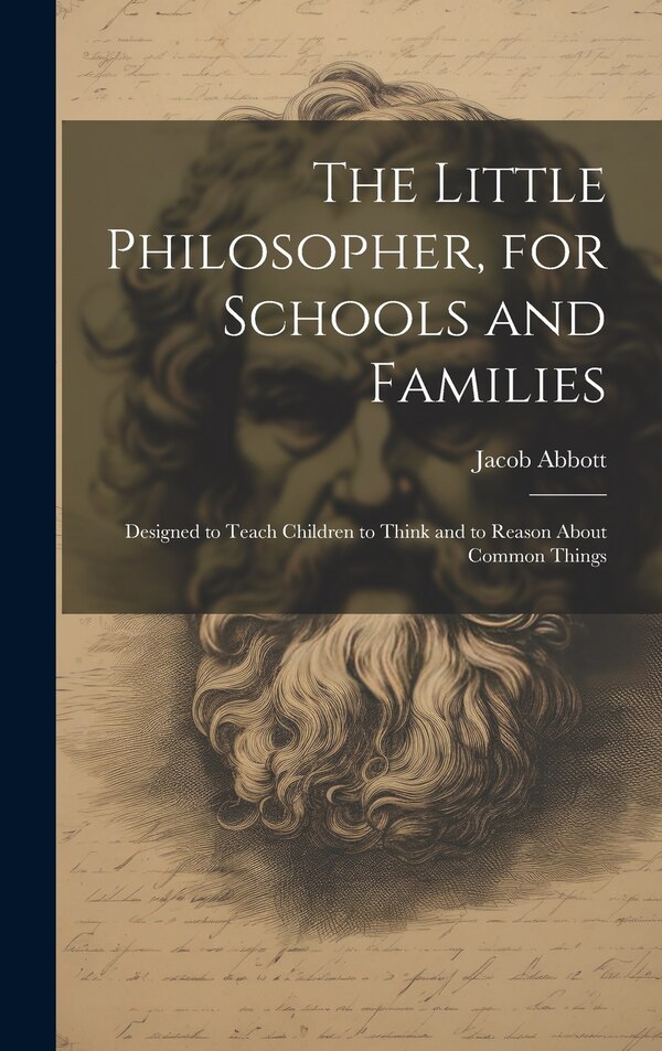 The Little Philosopher for Schools and Families by Jacob Abbott, Hardcover | Indigo Chapters