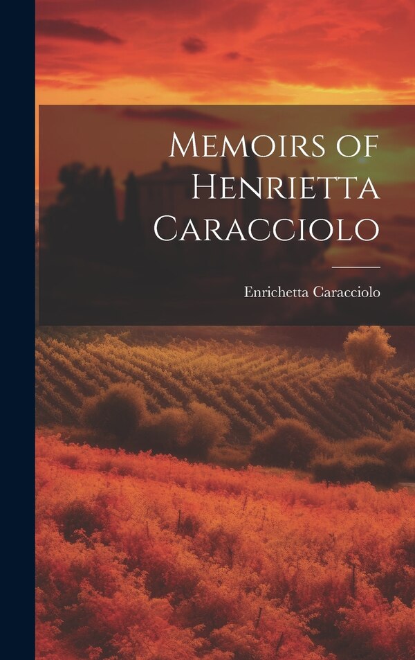 Memoirs of Henrietta Caracciolo by Enrichetta Caracciolo, Hardcover | Indigo Chapters