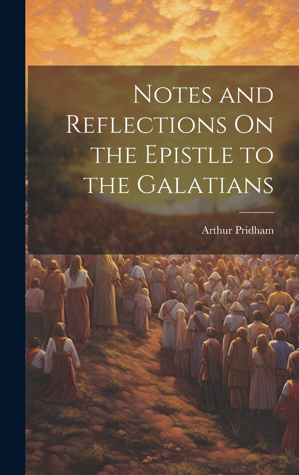 Notes and Reflections On the Epistle to the Galatians by Arthur Pridham, Hardcover | Indigo Chapters