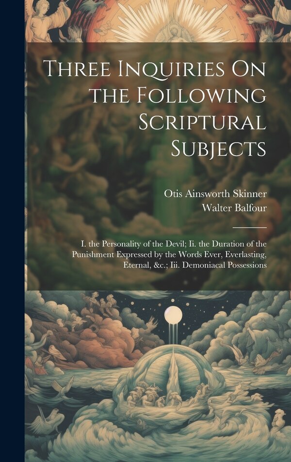 Three Inquiries On the Following Scriptural Subjects by Otis Ainsworth Skinner, Hardcover | Indigo Chapters