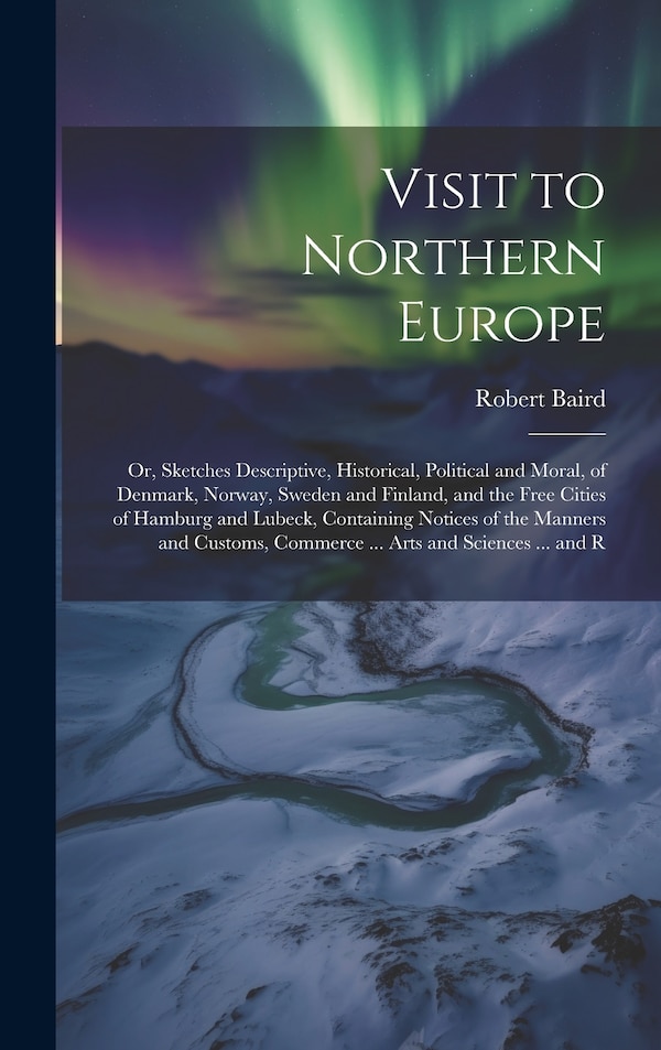Visit to Northern Europe by Robert Baird, Hardcover | Indigo Chapters