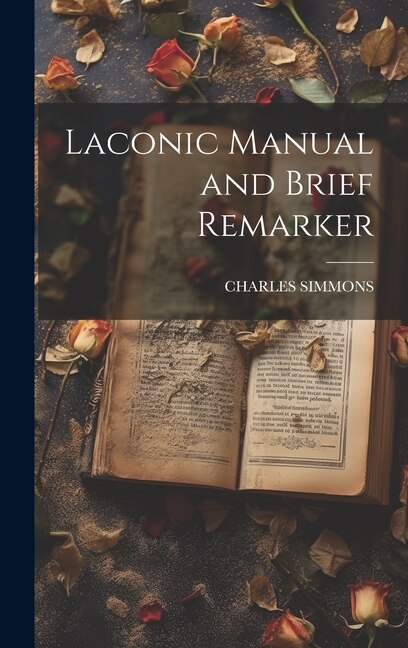 Laconic Manual and Brief Remarker by Charles Simmons, Hardcover | Indigo Chapters