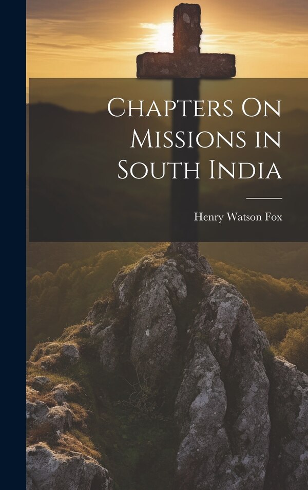 Chapters On Missions in South India by Henry Watson Fox, Hardcover | Indigo Chapters