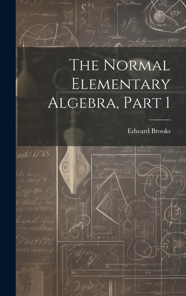 The Normal Elementary Algebra Part 1 by Edward Brooks, Hardcover | Indigo Chapters