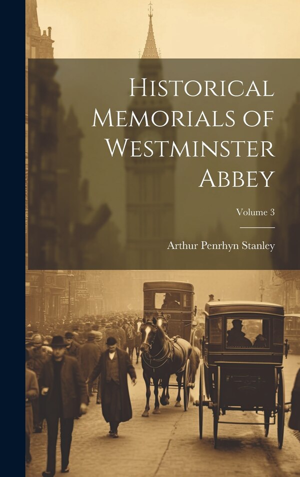 Historical Memorials of Westminster Abbey; Volume by Arthur Penrhyn Stanley