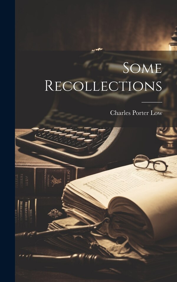 Some Recollections by Charles Porter Low, Hardcover | Indigo Chapters