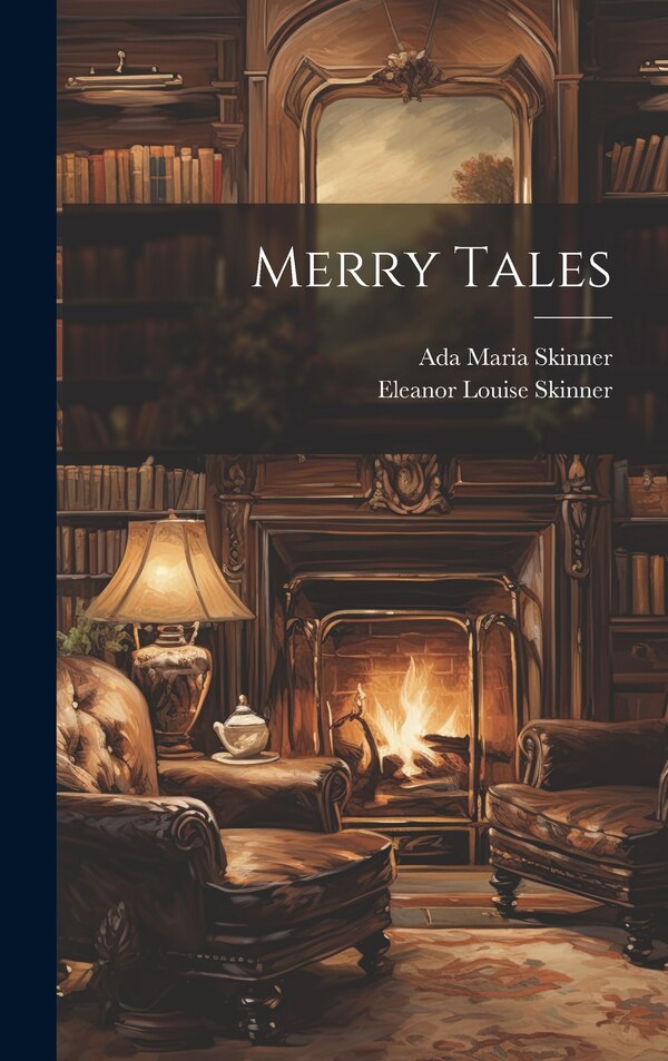 Merry Tales by Eleanor Louise Skinner, Hardcover | Indigo Chapters