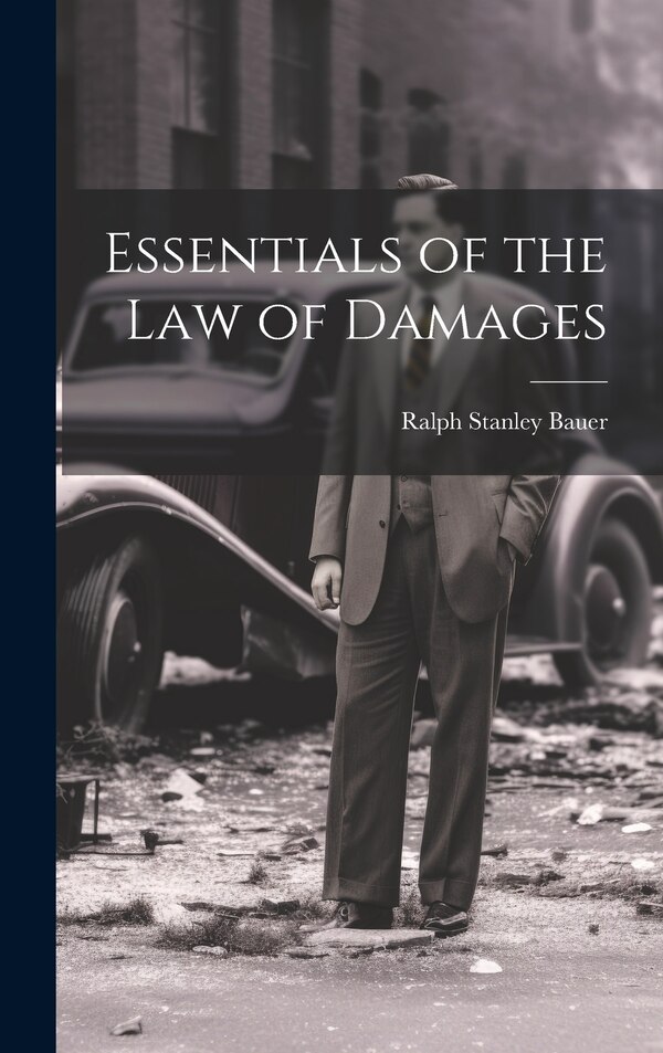 Essentials of the Law of Damages by Ralph Stanley Bauer, Hardcover | Indigo Chapters