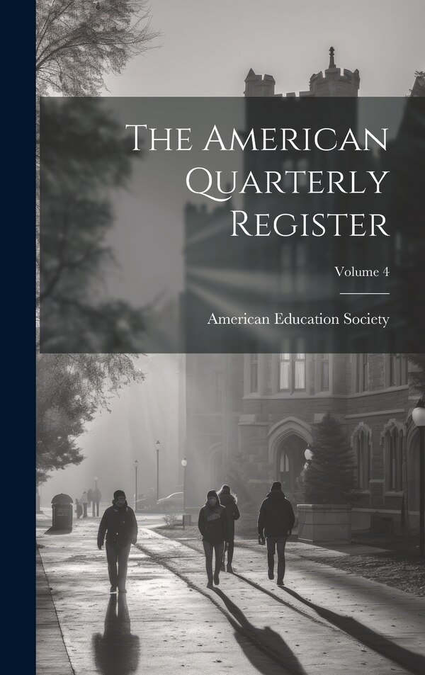 The American Quarterly Register; Volume 4 by American Education Society, Hardcover | Indigo Chapters